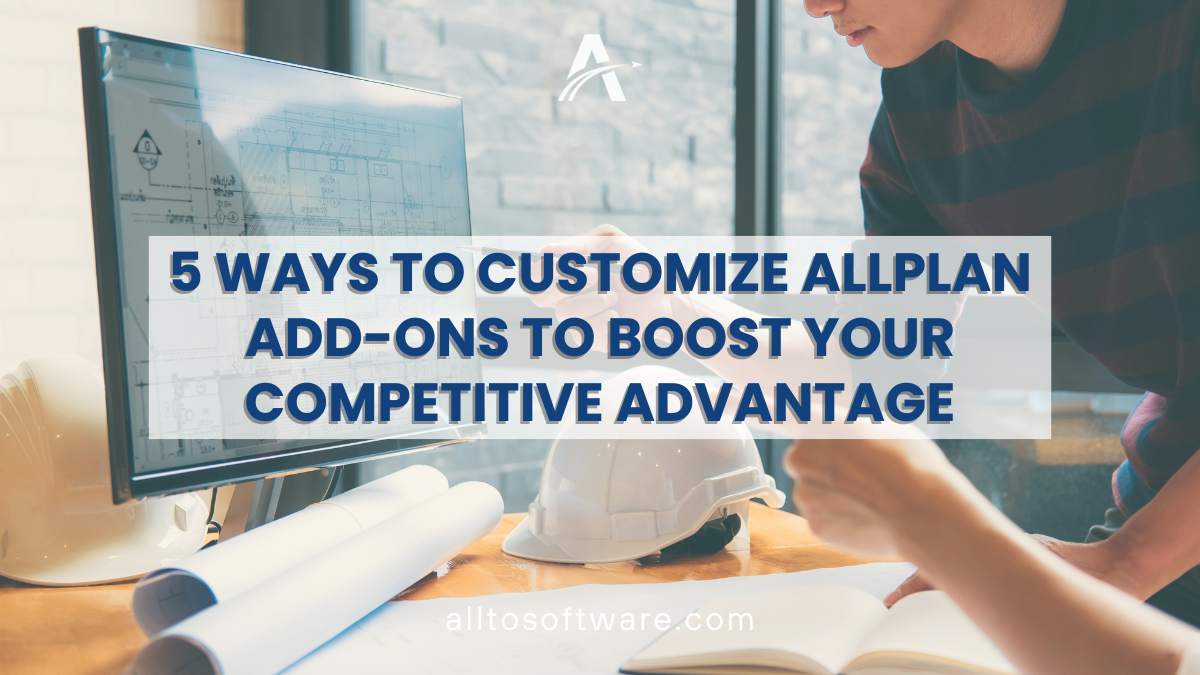 5 Ways to Customize ALLPLAN Add-ons to Boost Your Competitive Advantage