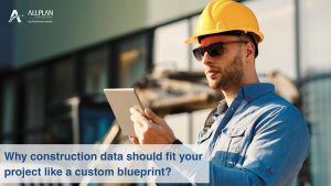 Why construction data should fit your project like a custom blueprint